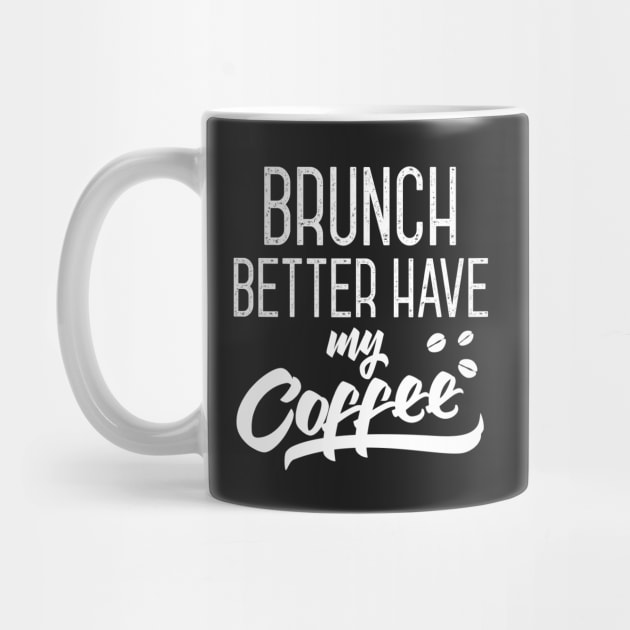 Brunch Better Have My Coffee by Eugenex